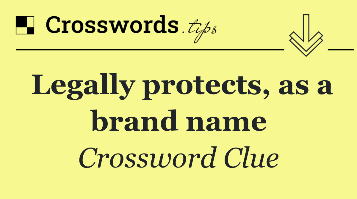 Legally protects, as a brand name