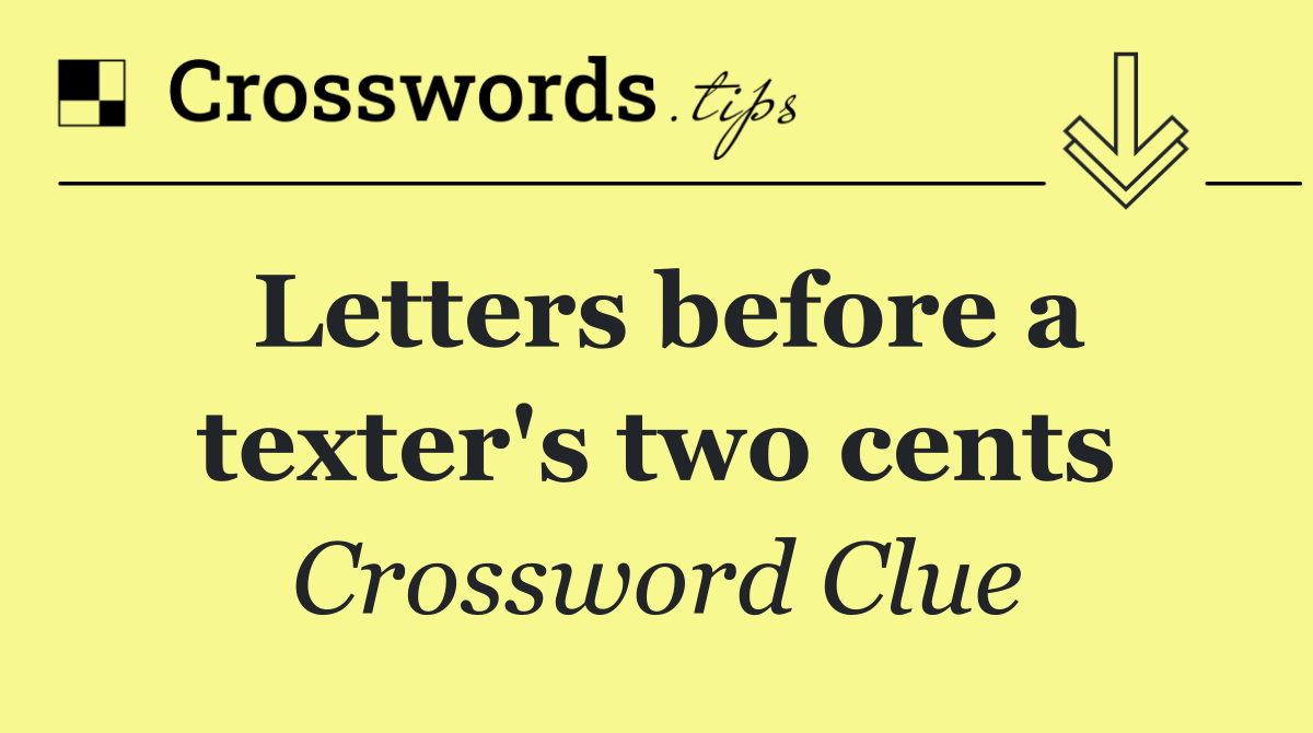 Letters before a texter's two cents