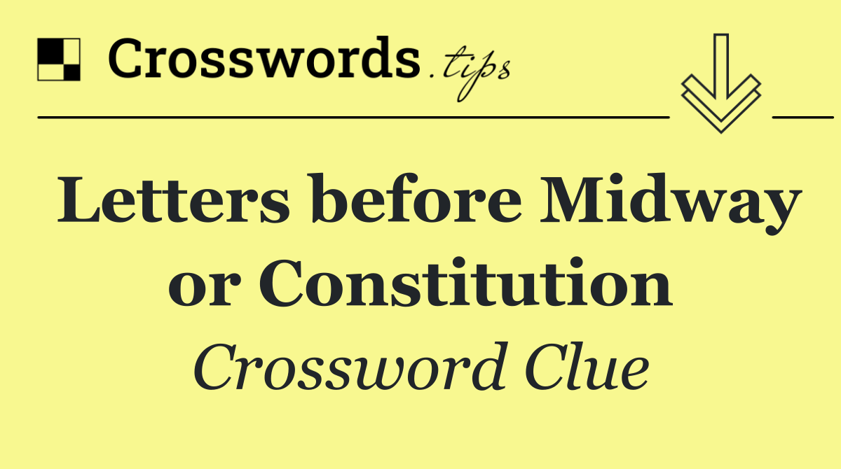 Letters before Midway or Constitution