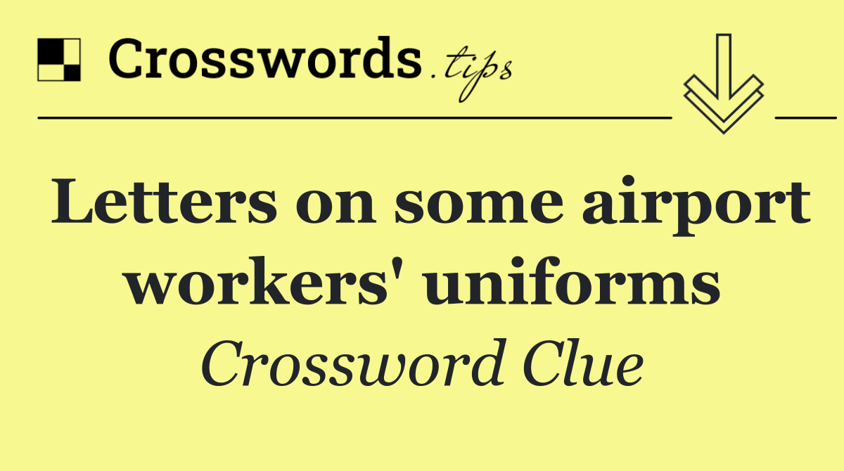 Letters on some airport workers' uniforms