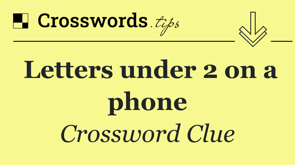 Letters under 2 on a phone - Crossword Clue Answer - October 27 2026