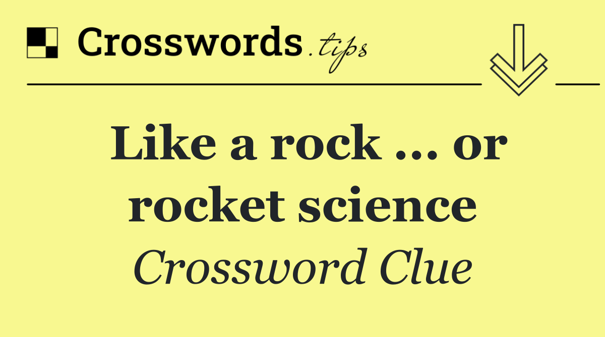 Like a rock ... or rocket science