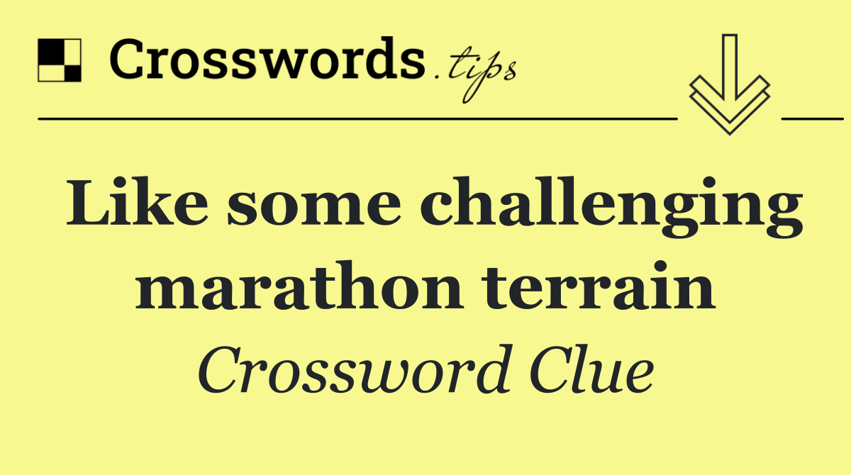 Like some challenging marathon terrain