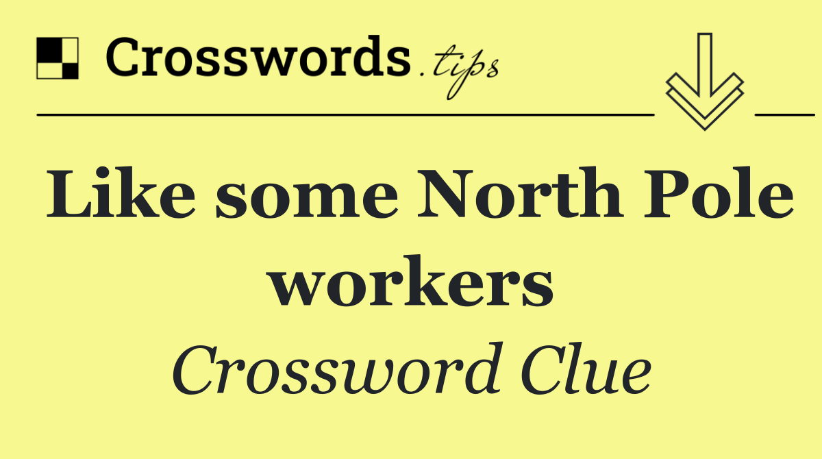 Like some North Pole workers