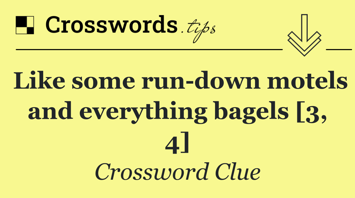 Like some run down motels and everything bagels [3, 4]
