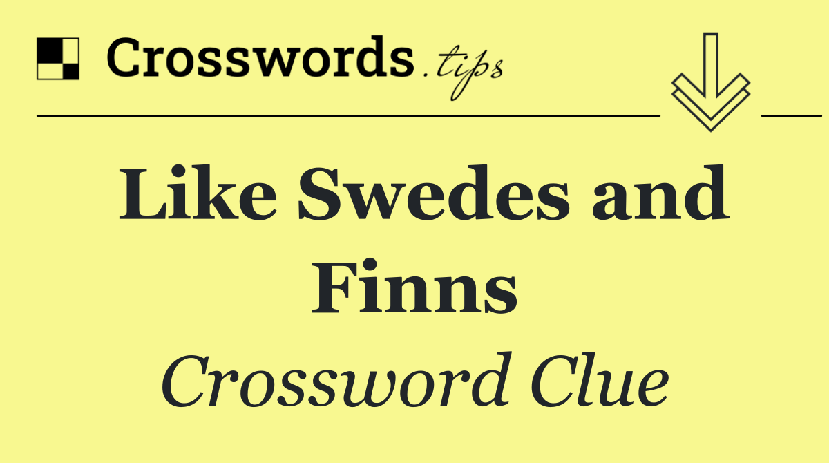 Like Swedes and Finns