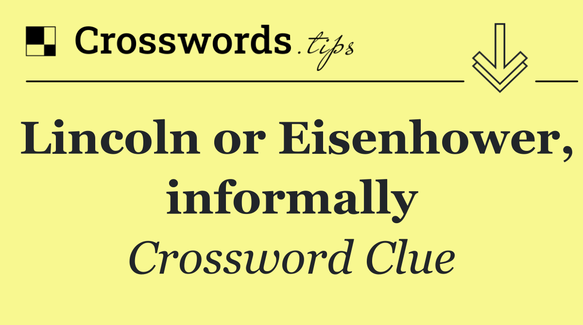 Lincoln or Eisenhower, informally