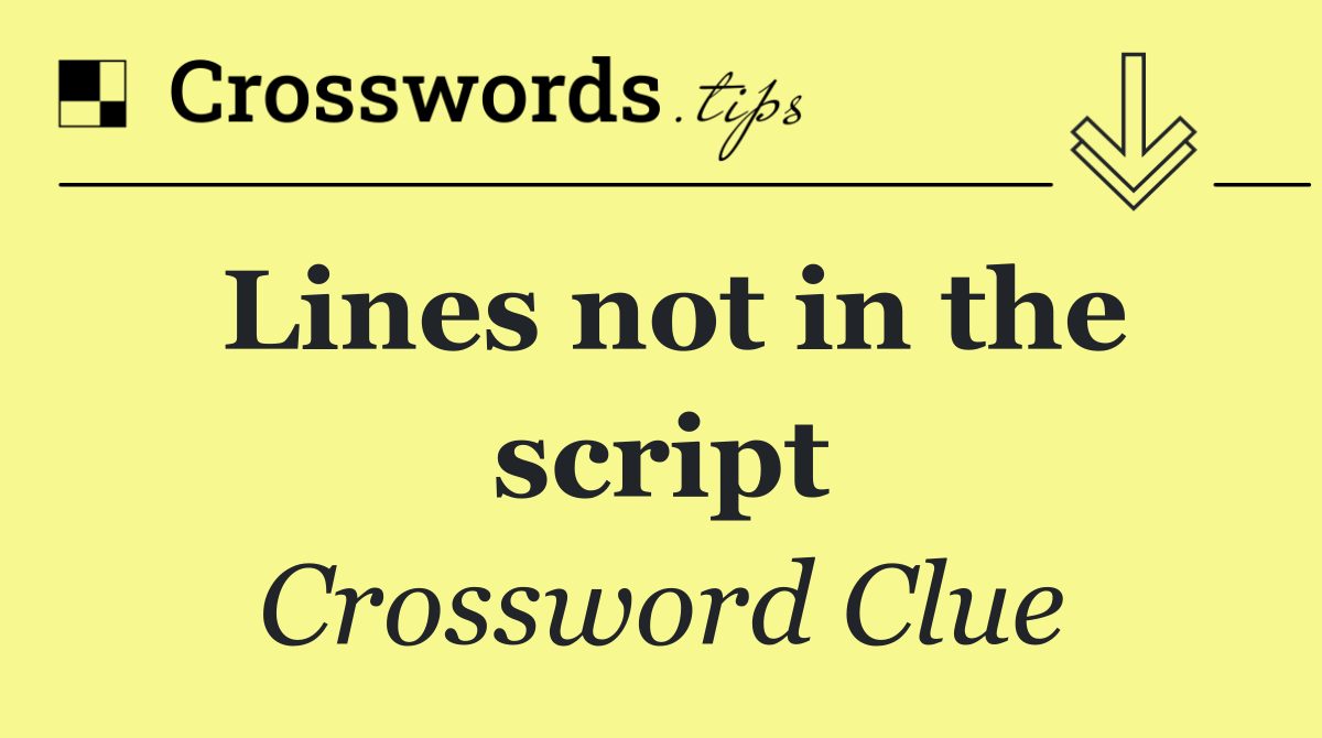 Lines not in the script