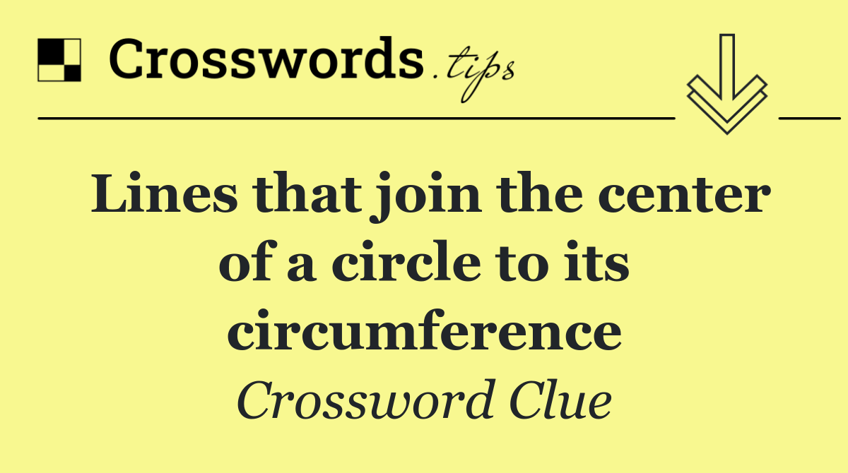 Lines that join the center of a circle to its circumference