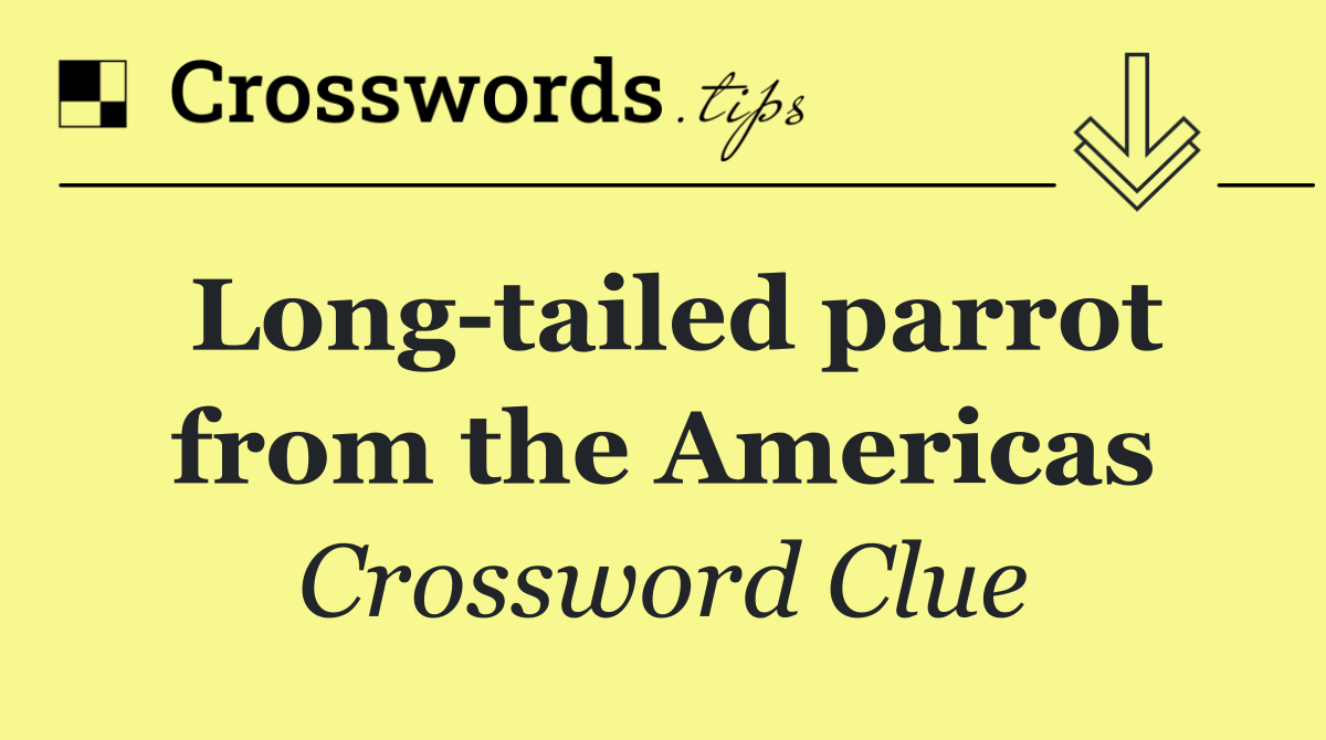 Long tailed parrot from the Americas