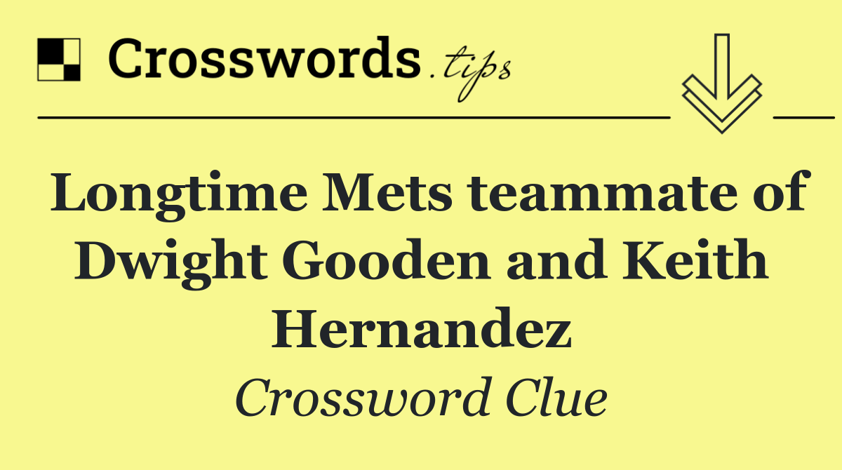 Longtime Mets teammate of Dwight Gooden and Keith Hernandez