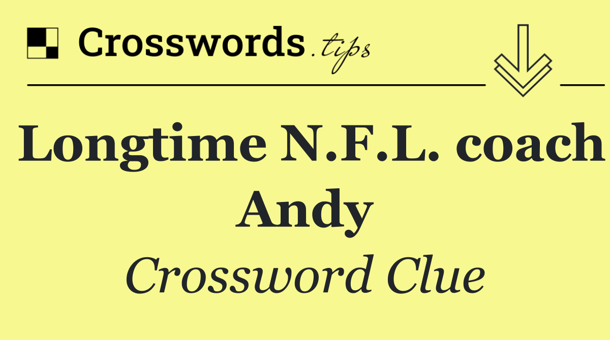 Longtime N.F.L. coach Andy