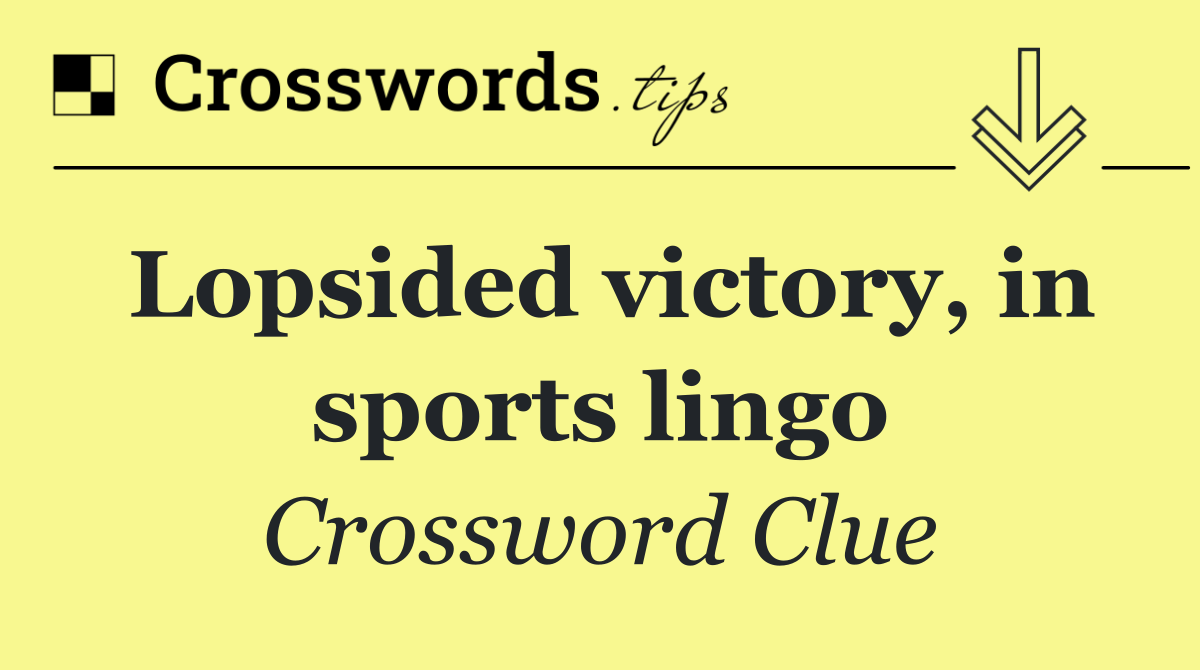 Lopsided victory, in sports lingo