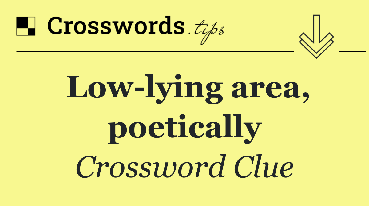 Low lying area, poetically
