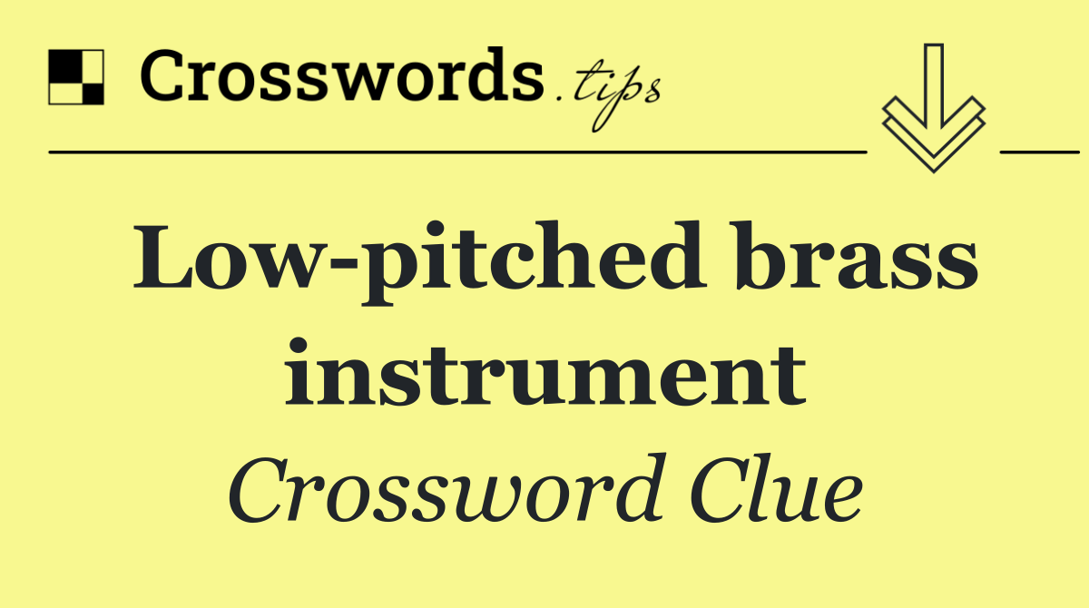 Low pitched brass instrument