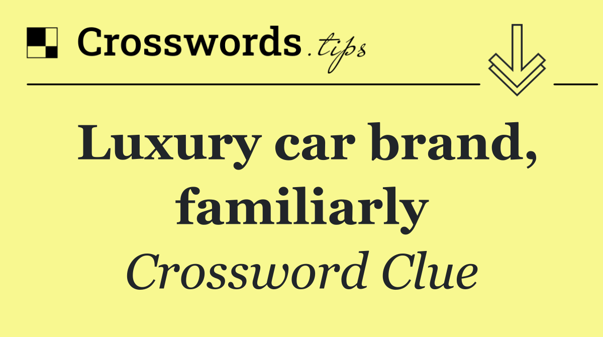 Luxury car brand, familiarly