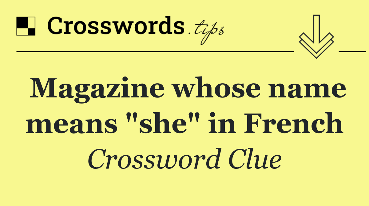 Magazine whose name means "she" in French