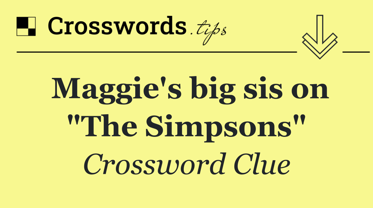 Maggie's big sis on "The Simpsons"