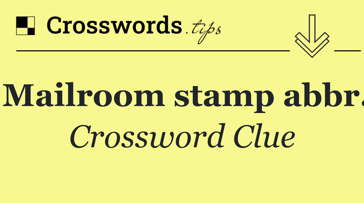 Mailroom stamp abbr.