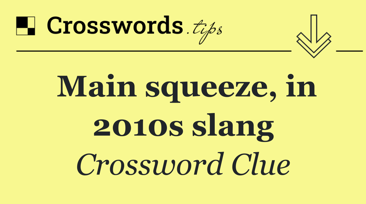Main squeeze, in 2010s slang