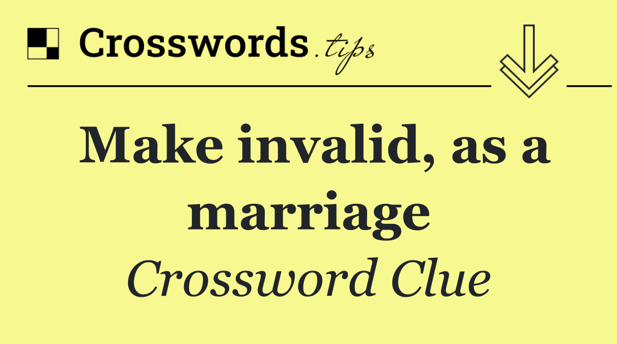 Make invalid, as a marriage