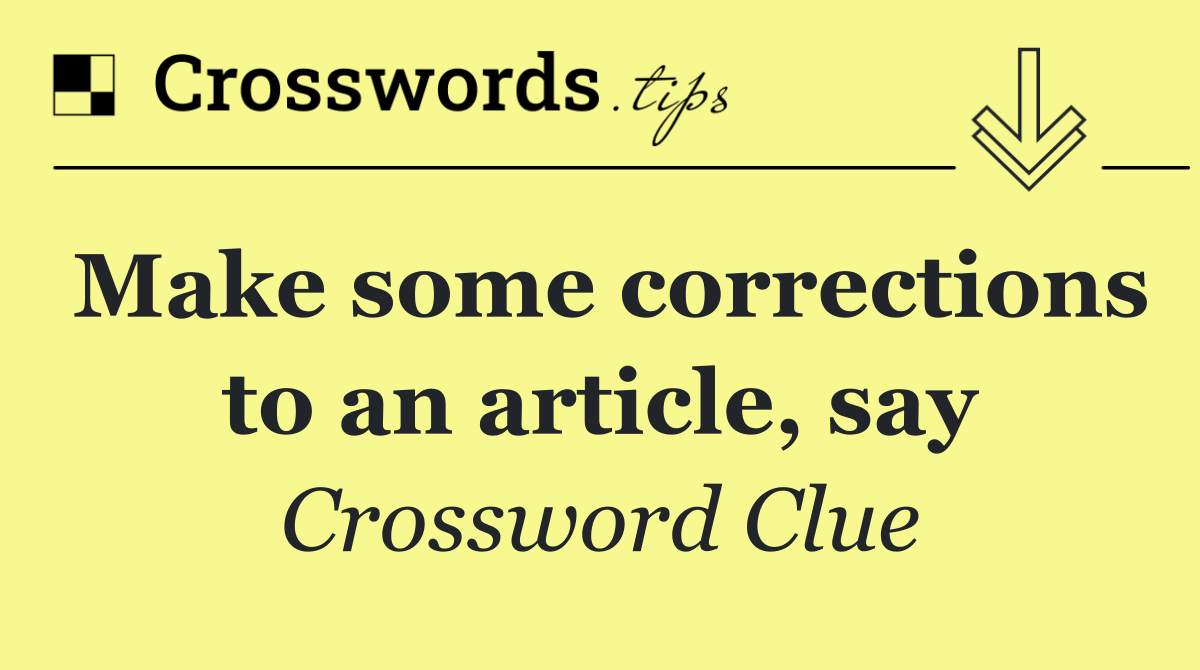 Make some corrections to an article, say