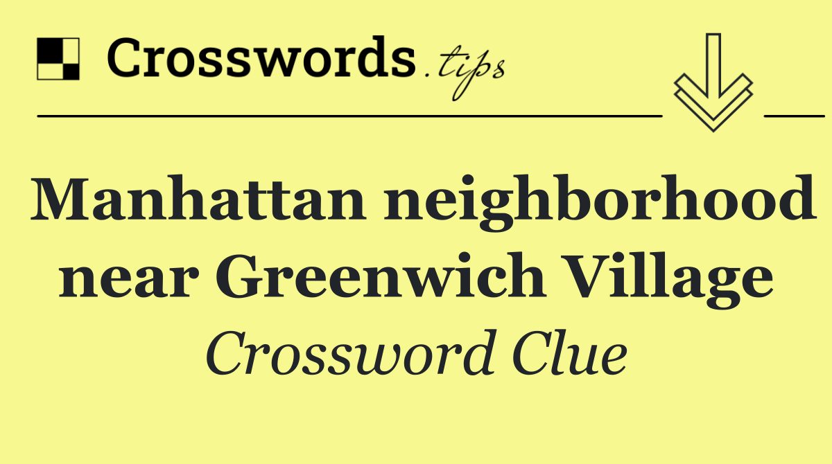 Manhattan neighborhood near Greenwich Village