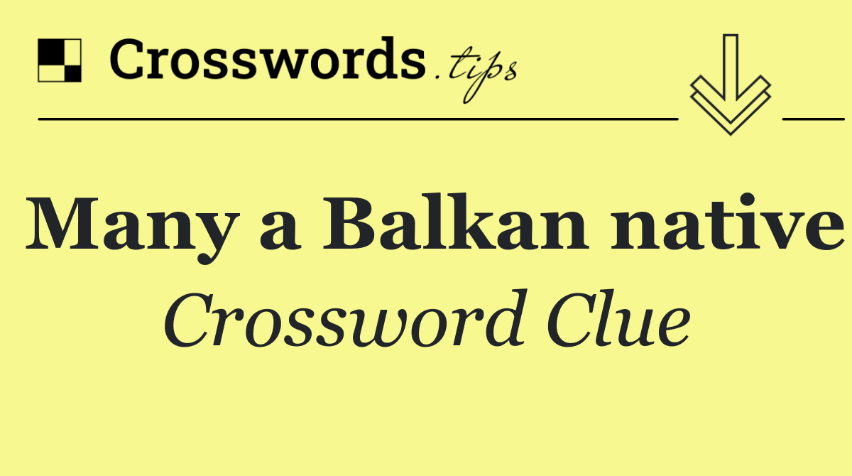 Many a Balkan native