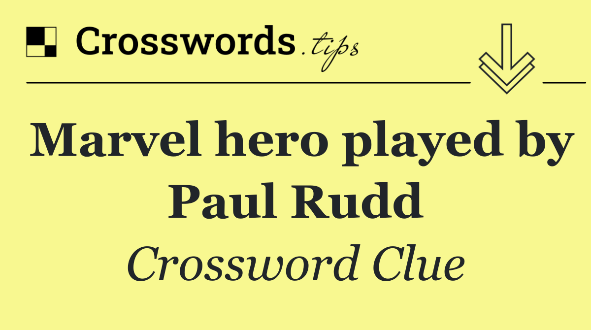 Marvel hero played by Paul Rudd