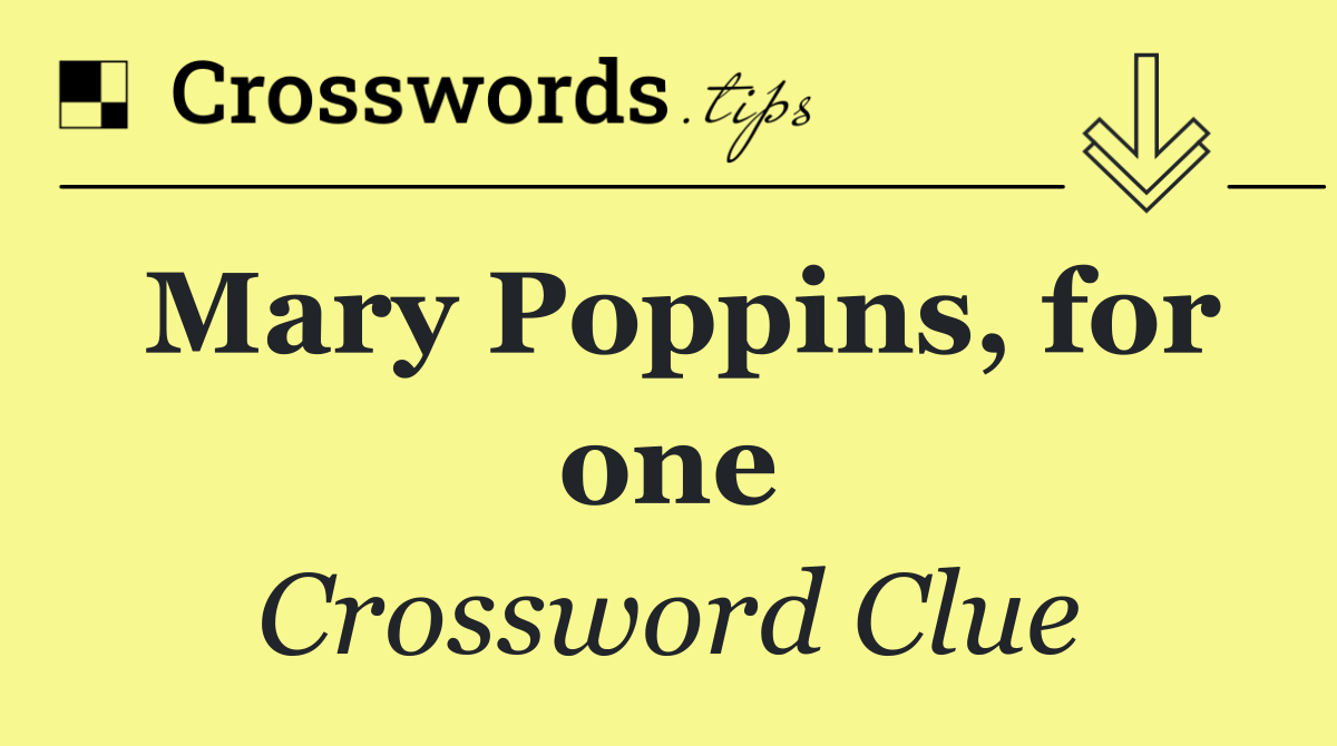 Mary Poppins, for one