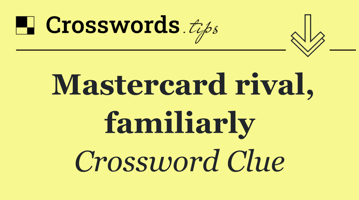 Mastercard rival, familiarly
