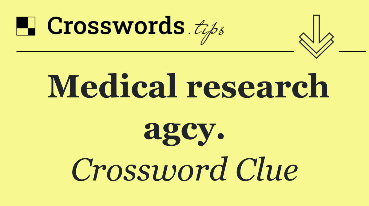 Medical research agcy.