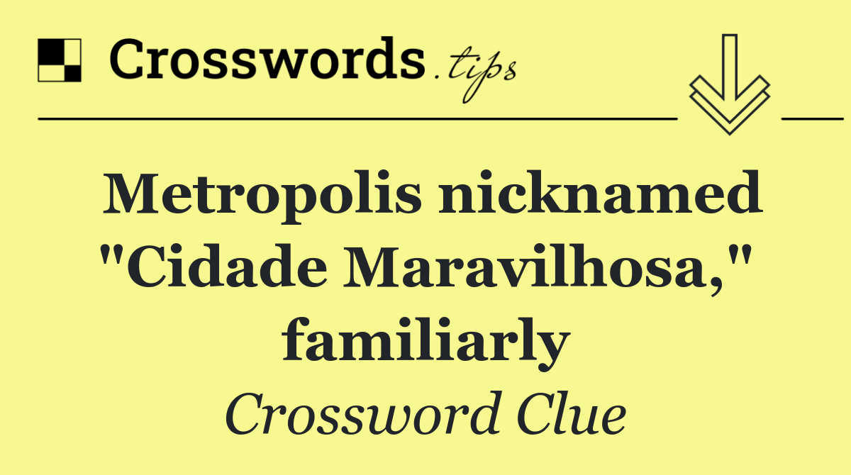 Metropolis nicknamed "Cidade Maravilhosa," familiarly