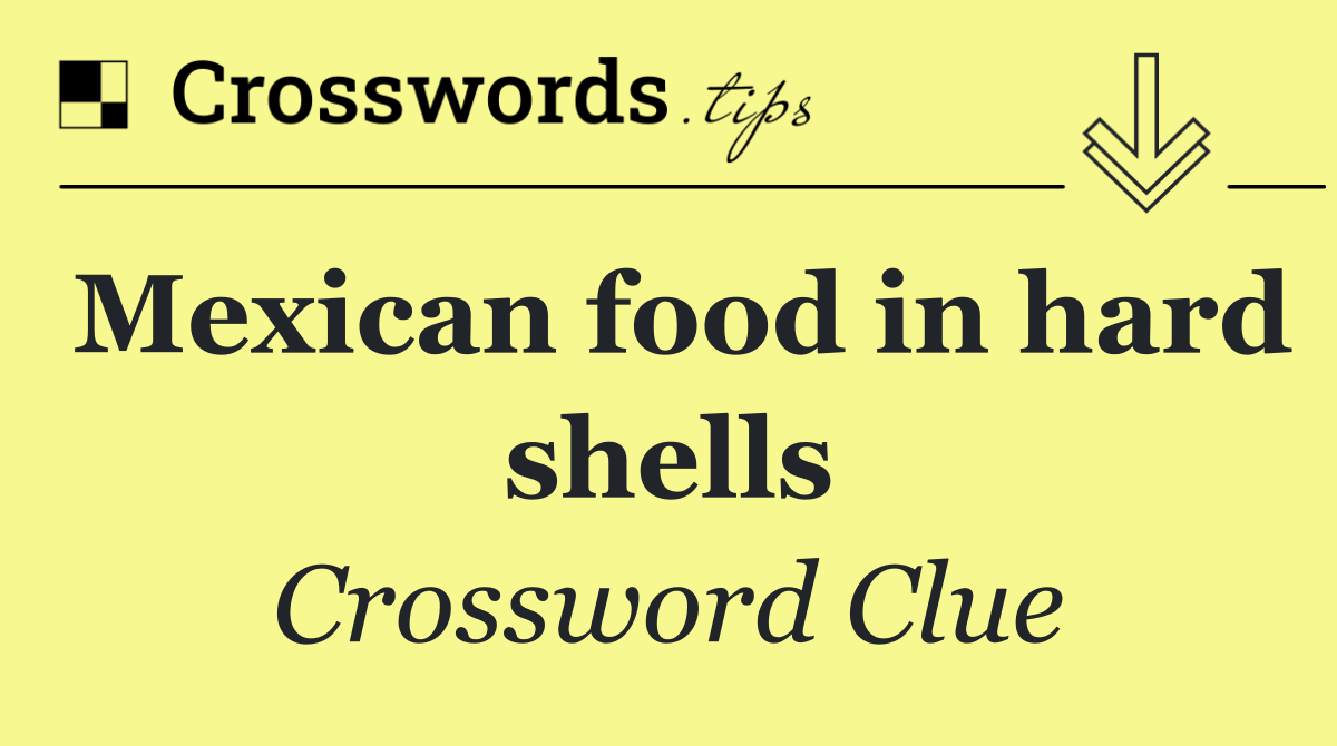 Mexican food in hard shells