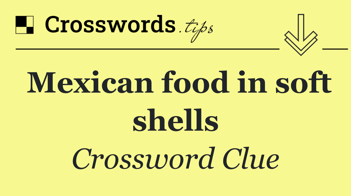 Mexican food in soft shells