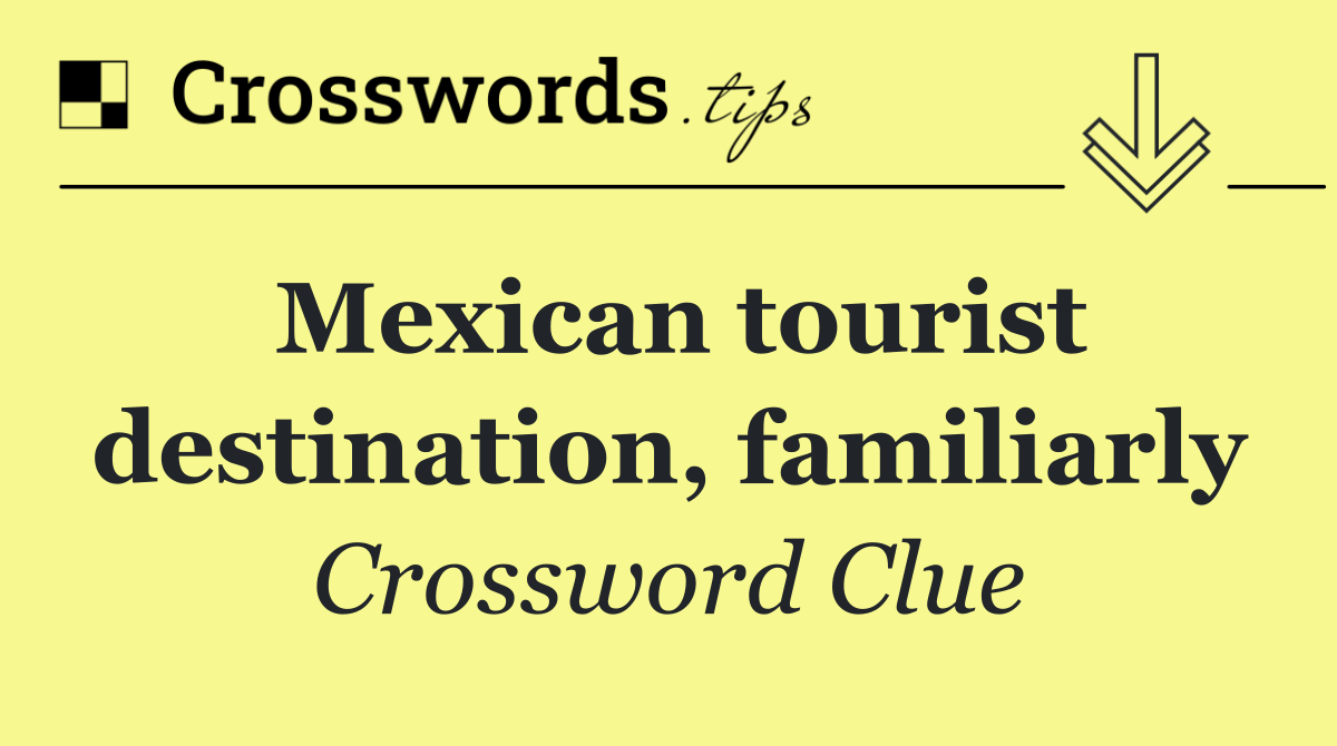 Mexican tourist destination, familiarly