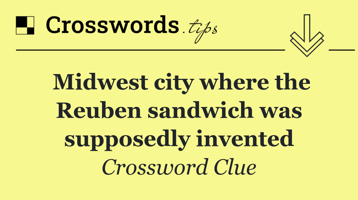 Midwest city where the Reuben sandwich was supposedly invented