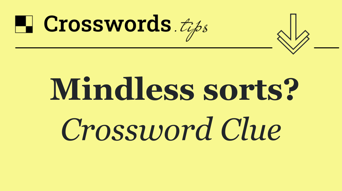 Mindless sorts?