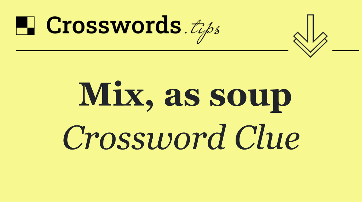 Mix, as soup