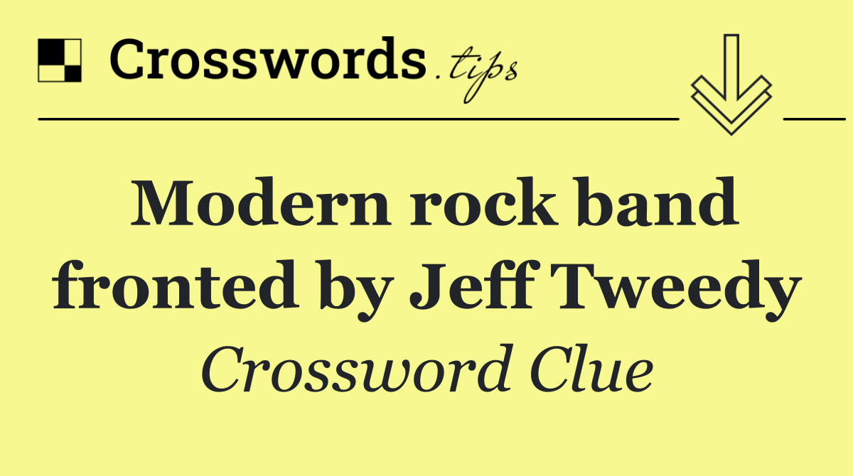 Modern rock band fronted by Jeff Tweedy
