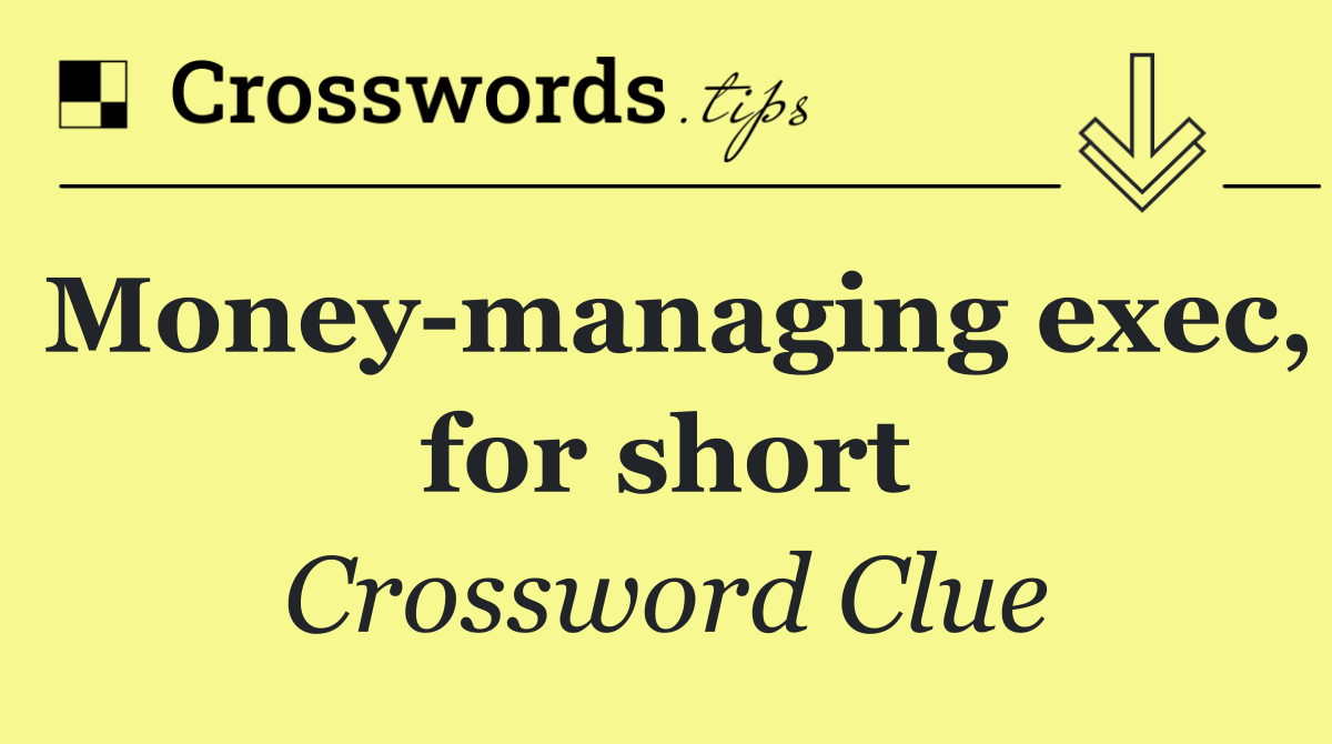 Money managing exec, for short