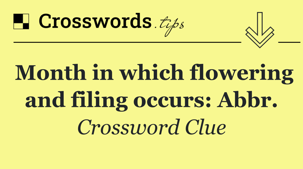 Month in which flowering and filing occurs: Abbr.