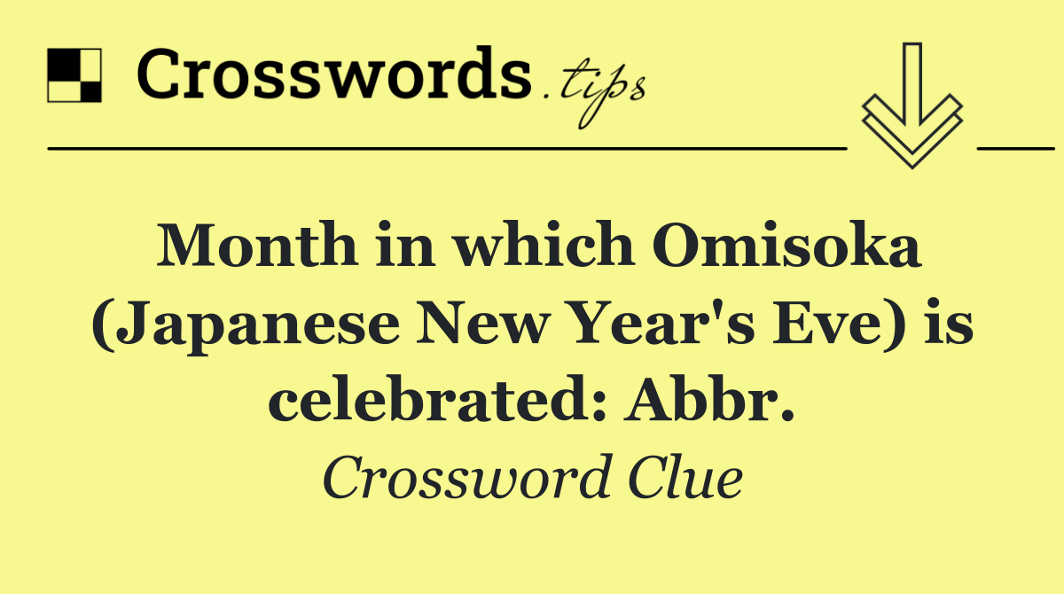 Month in which Omisoka (Japanese New Year's Eve) is celebrated: Abbr.