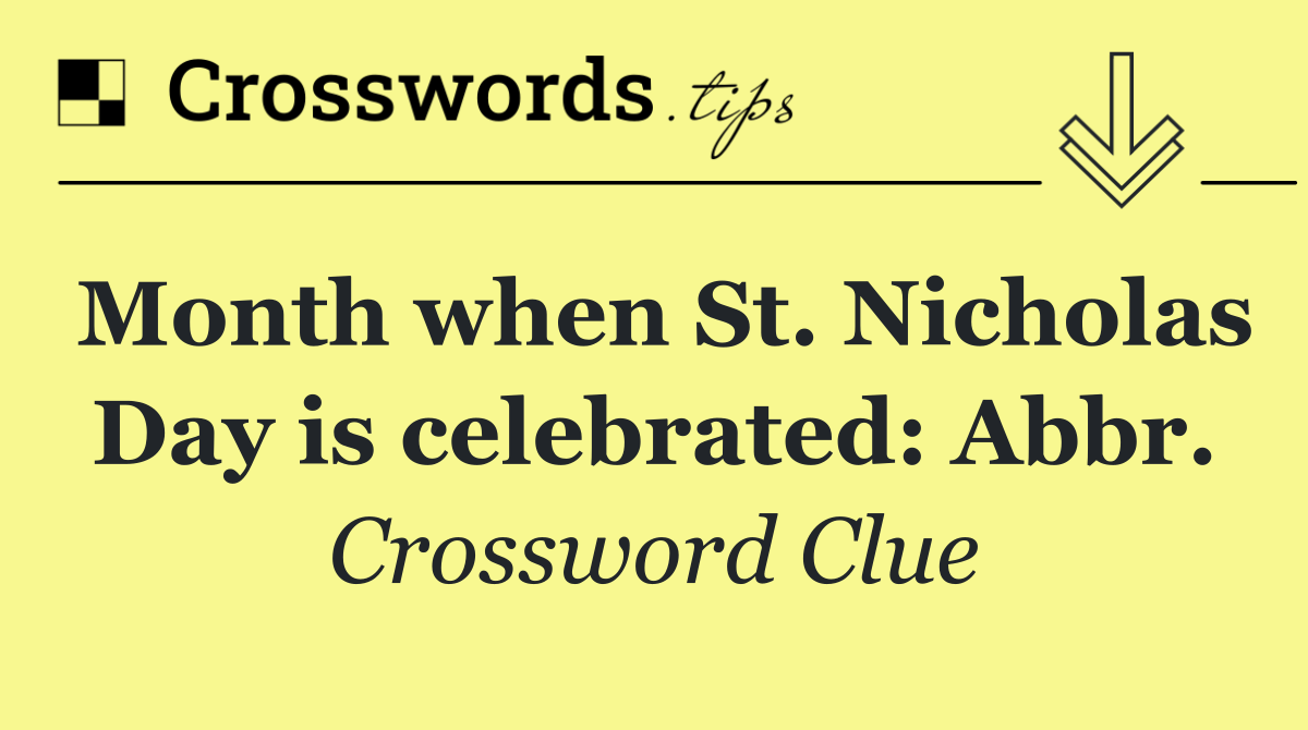 Month when St. Nicholas Day is celebrated: Abbr.
