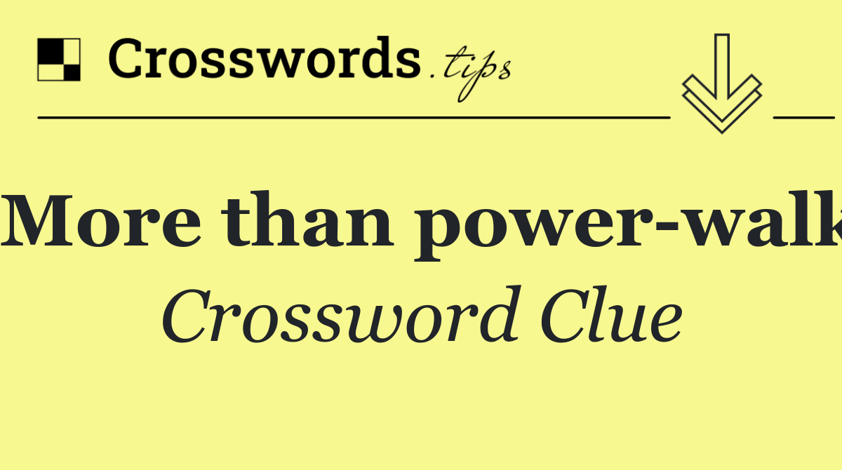 More than power walk