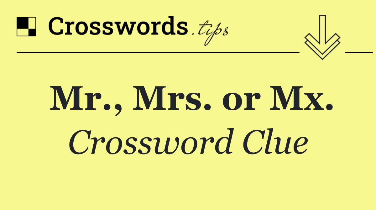 Mr., Mrs. or Mx.