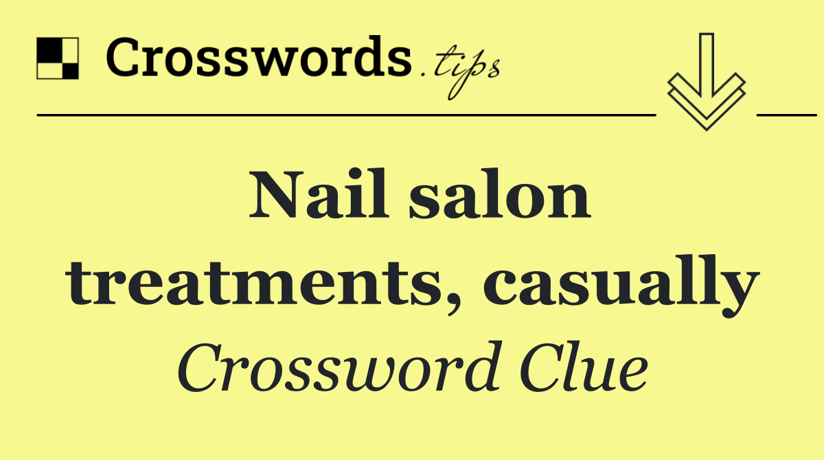 Nail salon treatments, casually
