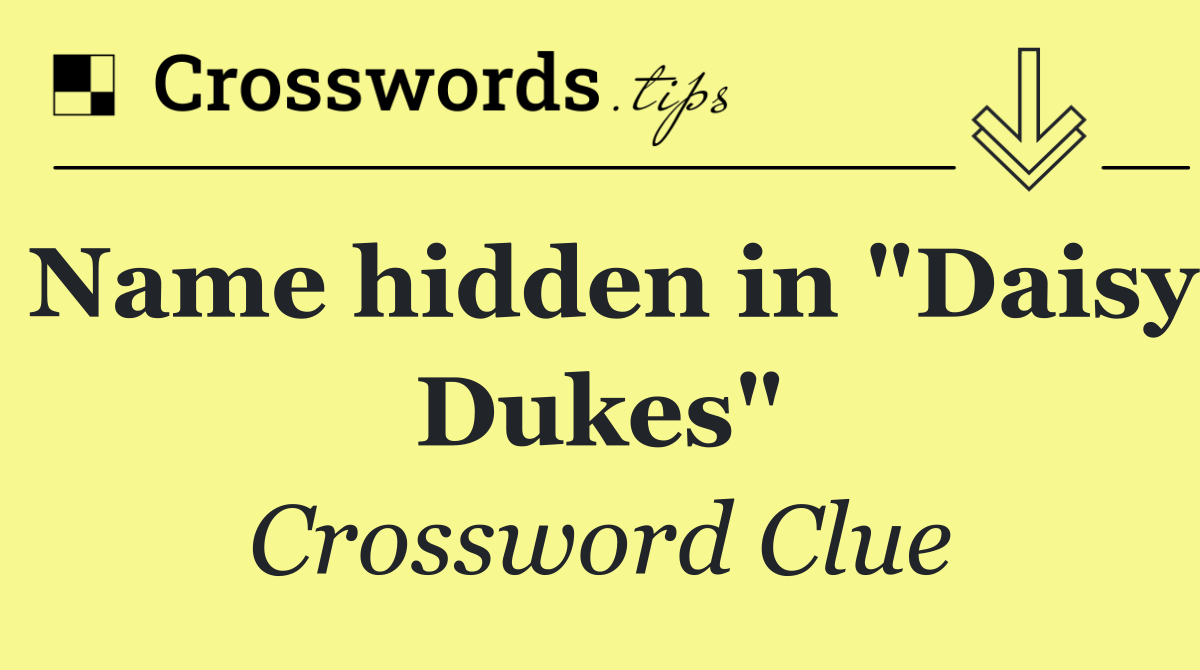 Name hidden in "Daisy Dukes"
