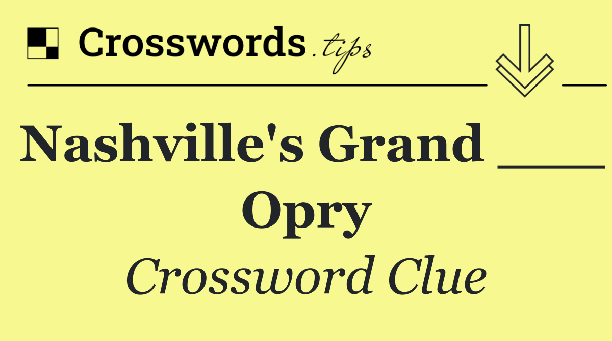 Nashville's Grand ___ Opry