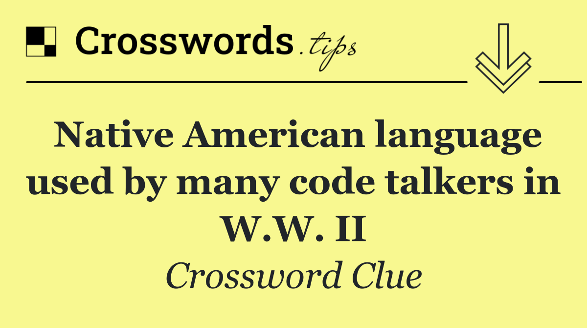 Native American language used by many code talkers in W.W. II